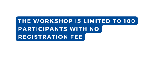 The workshop is limited to 100 participants with no registration fee